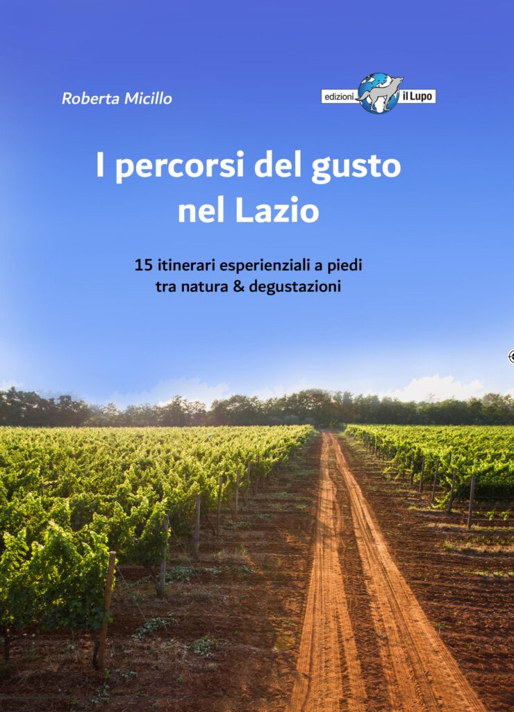 “I percorsi del gusto nel Lazio” la guida di Roberta Micillo itinerari esperienziali tra natura & degustazioni